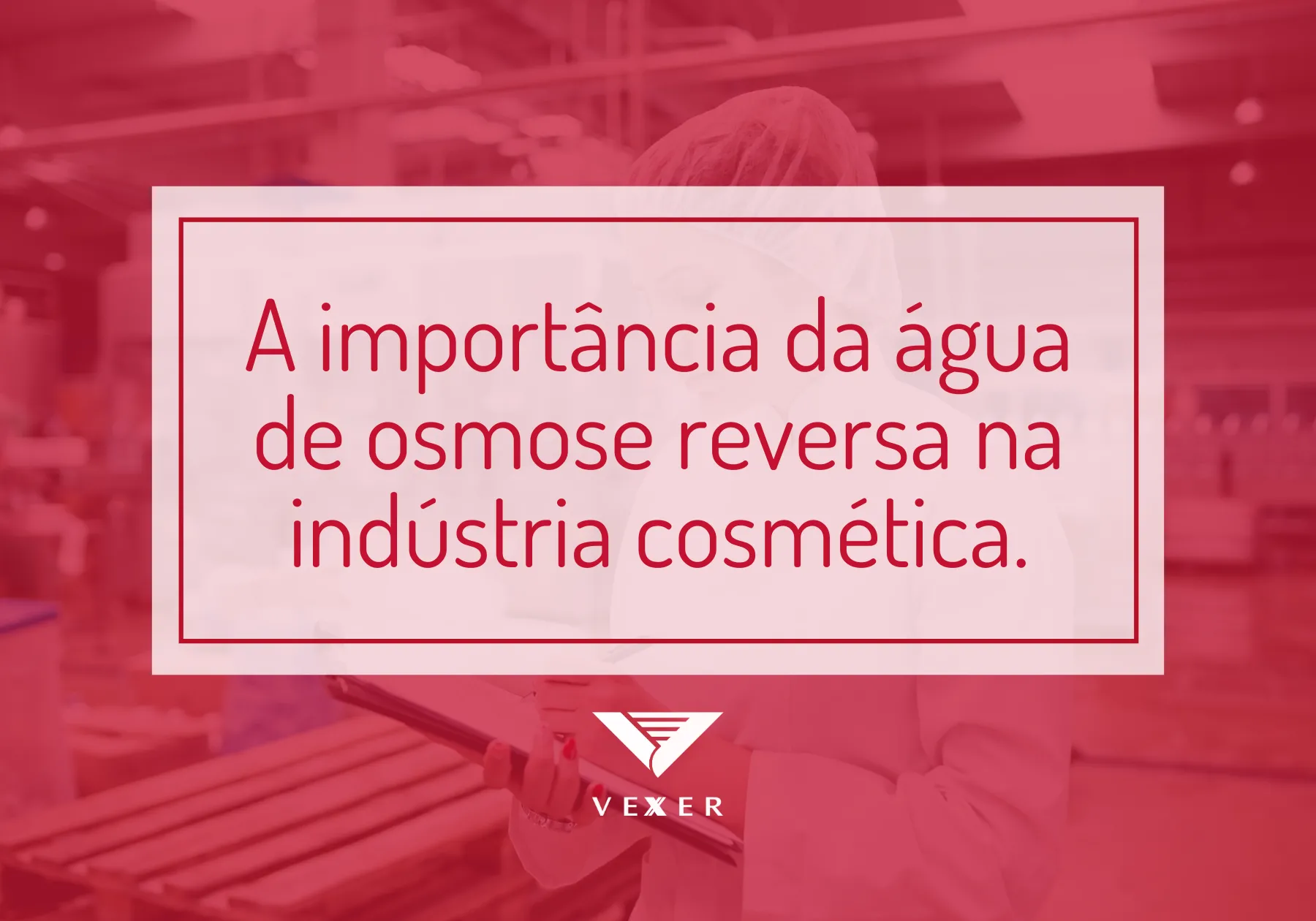 A importância da água de osmose reversa na indústria cosmética